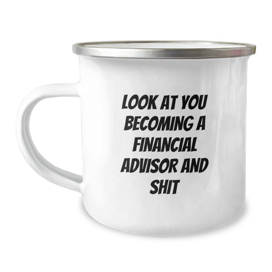 Funny Financial Advisor Gifts from Friends for Graduation, Look At You Becoming A Financial Advisor And Shit Enamel Camping Mug, 12 oz Stainless Steel - Image 1
