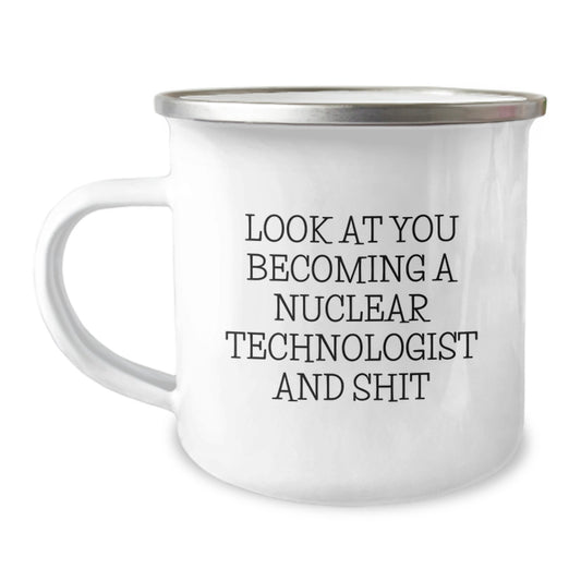 Funny Nuclear Technologist Gifts for Him or Her, Look At You Becoming A Nuclear Technologist And Shit, Unique Graduation Mug from Friends, Coworkers, Family - Image 1
