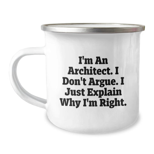 Architect Funny Gifts for Men Women Friends Coworkers Family - I'm An Architect. I Don't Argue. I Just Explain Why I'm Right. - 12 oz Stainless Steel Camping Mug - Image 1