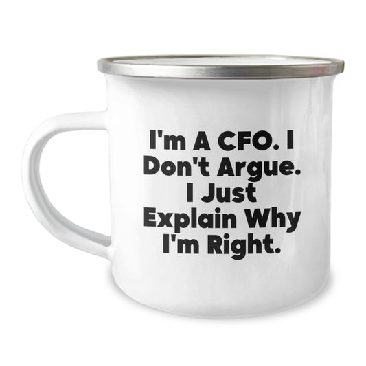CFO Gifts from Friends, Funny Quote 'I'm A Cfo. I Don't Argue. I Just Explain Why I'm Right.' - 12 oz Stainless Steel Camping Mug for Graduation - Image 1