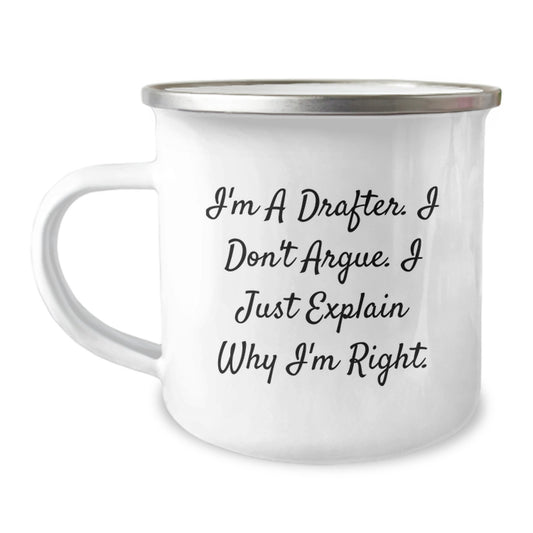 Funny Drafter Gift, I'm A Drafter. I Don't Argue. I Just Explain Why I'm Right. Birthday Camping Mug for Friends, Coworkers, Family, Men, or Women - Image 1