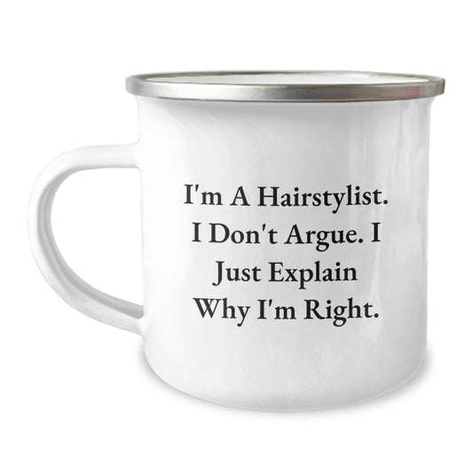 Hairstylist's Humor - Camping Mug for Birthday Unique Gifts from Friends to Hairstylists - I'm Right, I Explain Why - 12 oz Stainless Steel Enamel Finish - Image 1