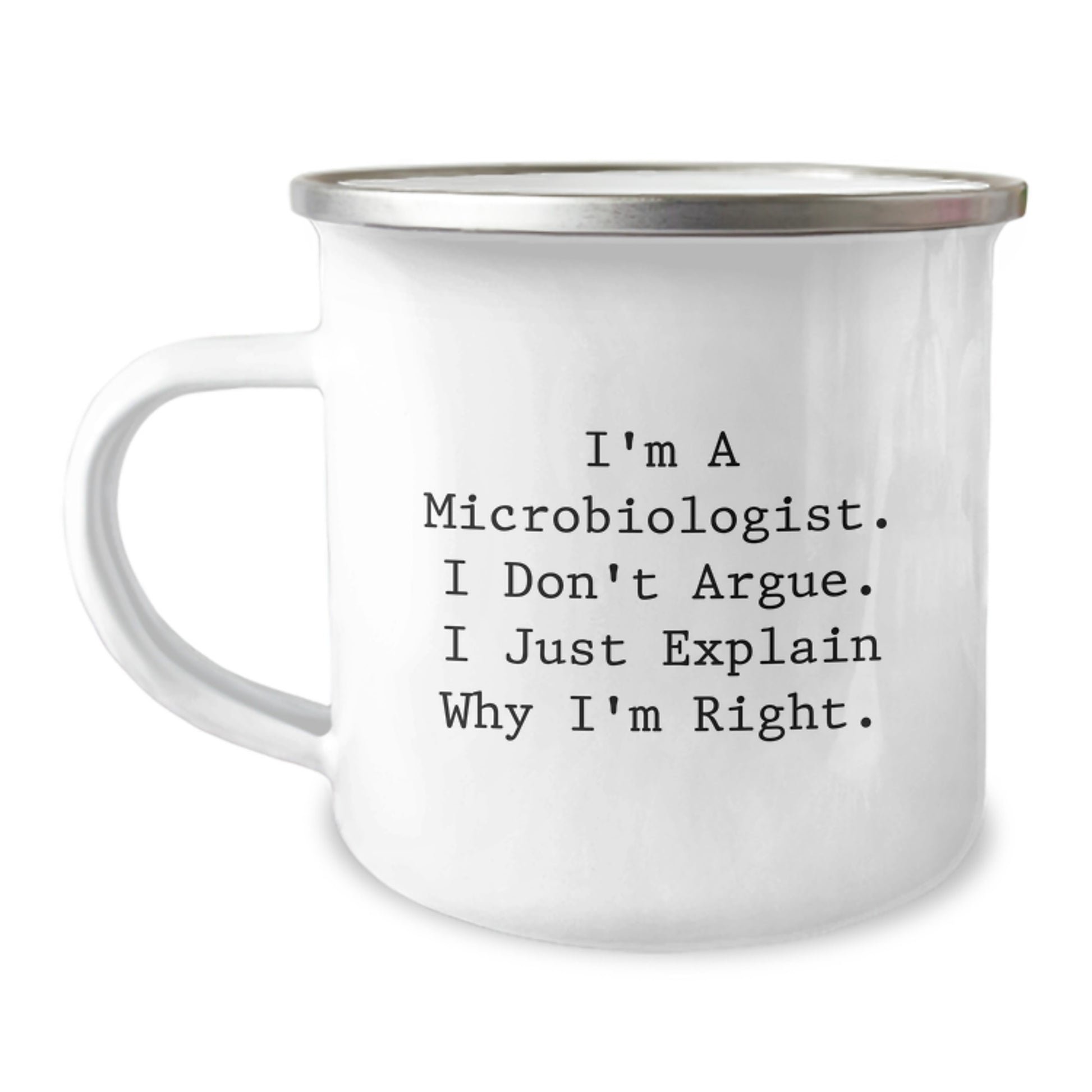 Funny Microbiologist Gifts from Friends for Birthday, 'I'm A Microbiologist. I Don't Argue. I Just Explain Why I'm Right.' Camping Mug - Image 1