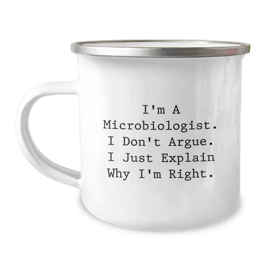 Funny Microbiologist Gifts from Friends for Birthday, 'I'm A Microbiologist. I Don't Argue. I Just Explain Why I'm Right.' Camping Mug - Image 1