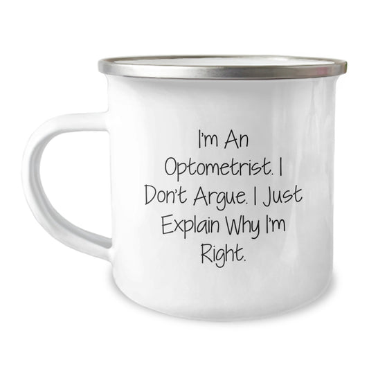 Optometrist Funny Mugs, I'm An Optometrist. I Don't Argue. I Just Explain Why I'm Right. Gifts for Optometrist, Camping Mug, Birthday Unique Gifts from Family, Friends, Coworkers - Image 1
