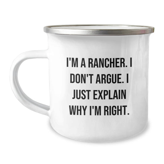 Funny Rancher Gifts from Friends - I'm A Rancher. I Don't Argue. I Just Explain Why I'm Right. Camping Mug for Rancher's Birthday - Image 1