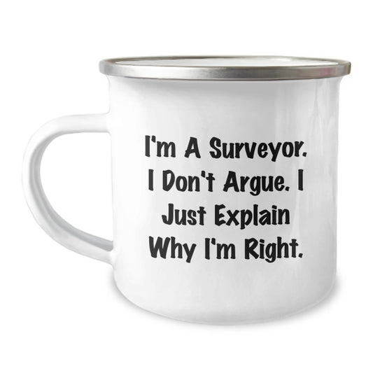Funny Surveyor Gifts for Birthday - I'm A Surveyor. I Don't Argue. I Just Explain Why I'm Right. - Camping Mug from Friends - Image 1