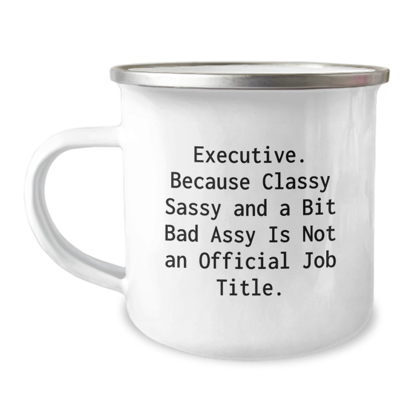 Executive Gifts for Him or Her, Funny Camping Mug for Birthday, 'Executive. Because Classy Sassy And A Bit Fearlessy Is Not An Official Job Title.' Quote, 12 oz Stainless Steel with Enamel Finish - Image 1
