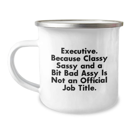 Executive Fun Gifts from Friends for Birthday - Classy Sassy And A Bit Fearlessy Is Not An Official Job Title. - Camping Mug, 12 oz, Stainless Steel with Enamel Finish - Image 1