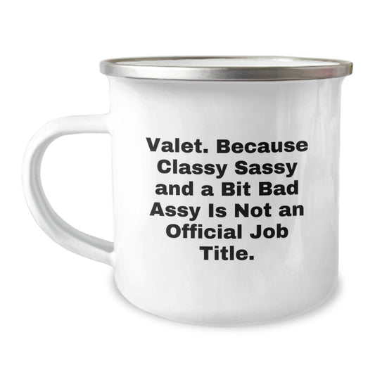 Valet Gifts from Friends, Unique Birthday Unique Gifts for Valet, Funny Camping Mug - 'Valet. Because Classy Sassy And A Bit Fearlessy Is Not An Official Job Title.' - Image 1