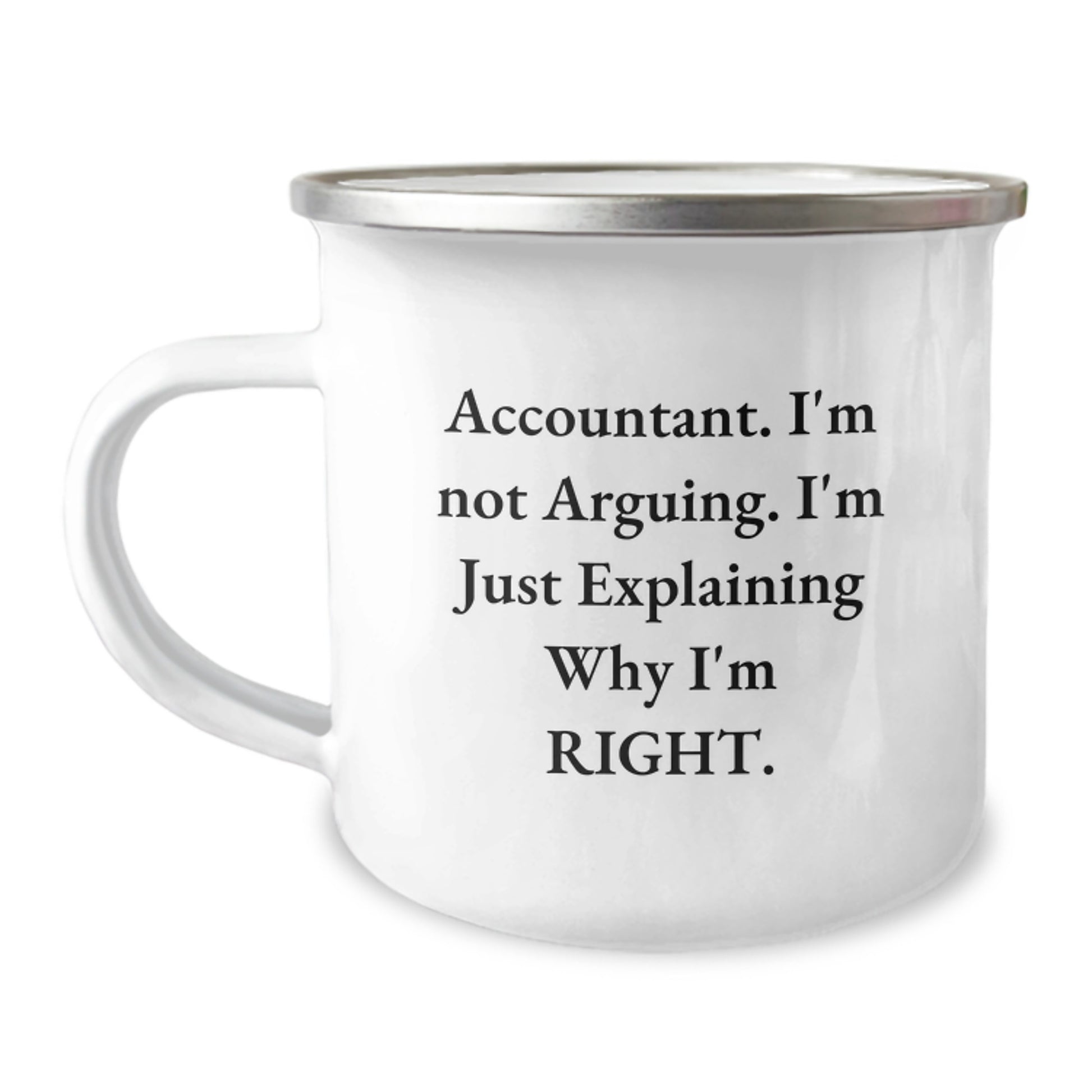 Accountant Humor Gifts from Friends, Unique Birthday Unique Gifts for Accountant, Camping Mug, 'I'm Not Arguing. I'm Just Explaining Why I'm Right.' Funny Quote - Image 1