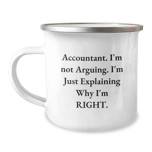 Accountant Humor Gifts from Friends, Unique Birthday Unique Gifts for Accountant, Camping Mug, 'I'm Not Arguing. I'm Just Explaining Why I'm Right.' Funny Quote - Image 1