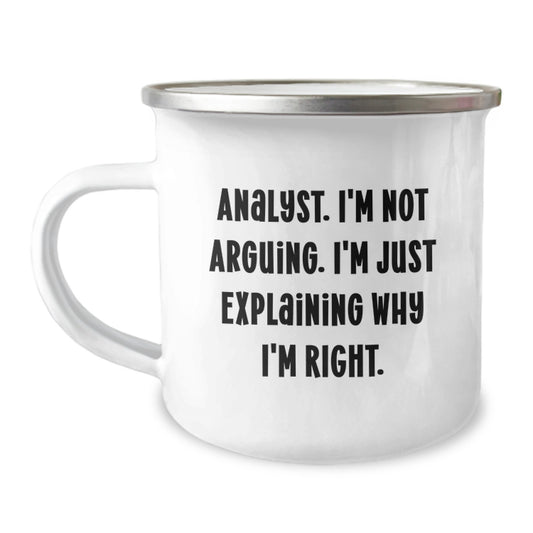 Funny Analyst Quote Camping Mug, Gifts from Friends for Birthday, 12 oz Stainless Steel with Enamel Finish, Permanent Printing - 'I'm Not Arguing, I'm Just Explaining Why I'm Right.' - Image 1