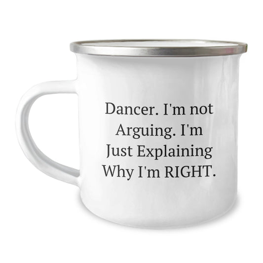 Funny Dancer Gifts from Friends to Dancers, Camping Mug for Graduation, 'I'm Not Arguing. I'm Just Explaining Why I'm Right.' - Image 1