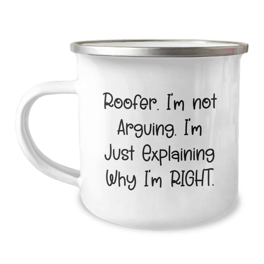 Roofer Humor Camping Mug, Funny Gifts from Friends to Men on Birthday, 'I'm Not Arguing. I'm Just Explaining Why I'm Right.' - Image 1