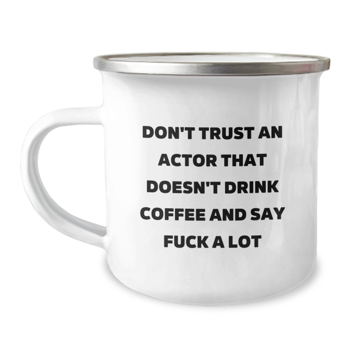 Funny Actor Gifts - Don't Trust an Actor Who Doesn't Drink Coffee and Say 'F--k a Lot' - 12 oz Camping Mug for Birthday Presents from Friends - Image 1
