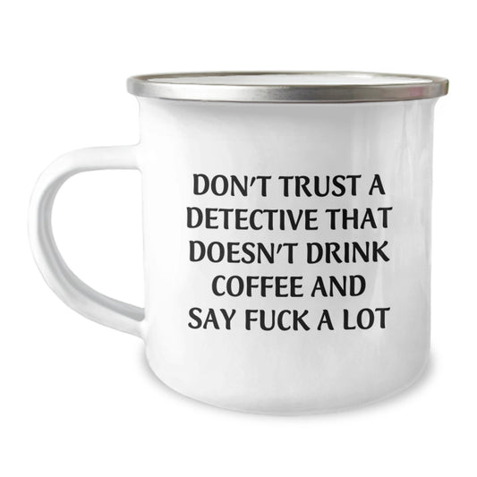 Funny Detective Gifts from Friends - 'Don't Trust A Detective That Doesn't Drink Coffee' Camping Mug for Birthday, 12 oz Stainless Steel with Enamel Finish, Hand Wash Recommended - Image 1