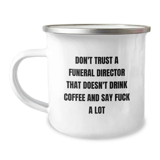 Funny Gifts from Friends to Funeral Directors - 'Don't Trust A Funeral Director That Doesn't Drink Coffee And Say F--k A Lot' - Camping Mug for Graduation - Image 1