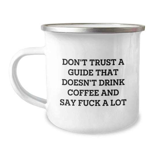 Funny Gift for Guide Enthusiasts, Guide Graduation Gifts from Friends, Men, or Family - Camping Mug with Don't Trust A Guide That Doesn't Drink Coffee And Say F--k A Lot Quote - Image 1