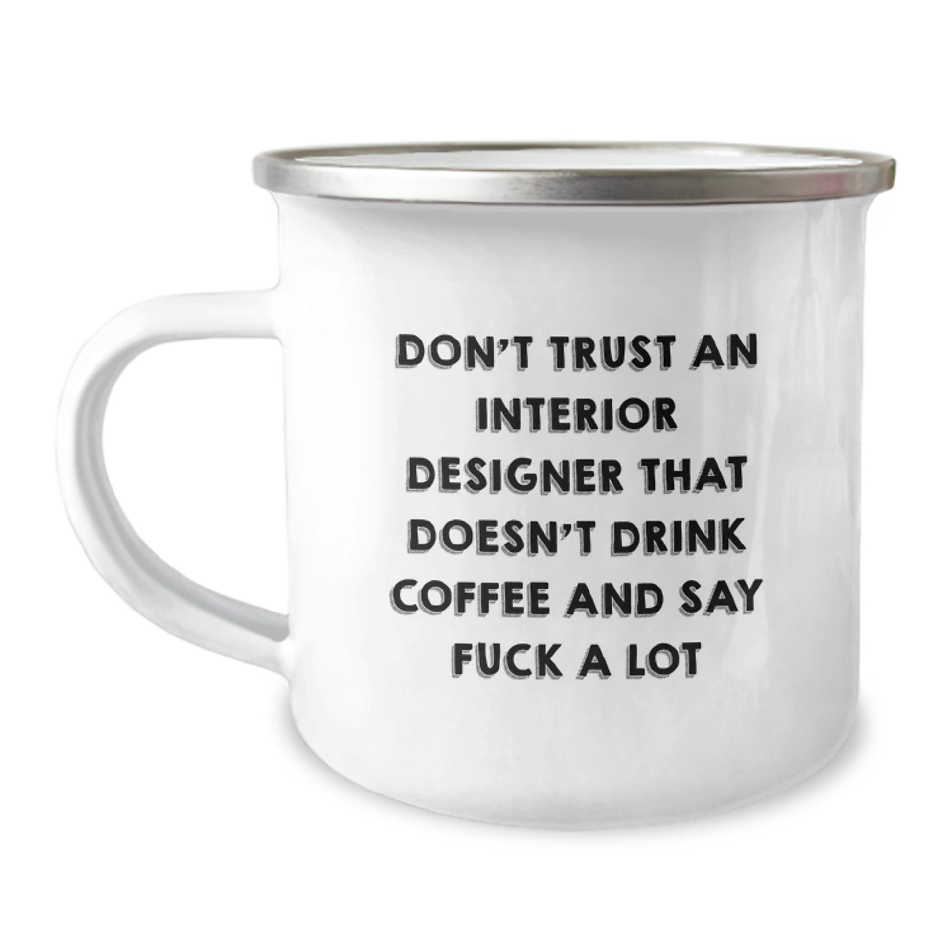 Funny Interior Designer Gifts from Friends for Interior Designer Graduation, Camping Mug with Quote Don't Trust An Interior Designer That Doesn't Drink Coffee And Say F--k A Lot, Men and Women Gifts - Image 1