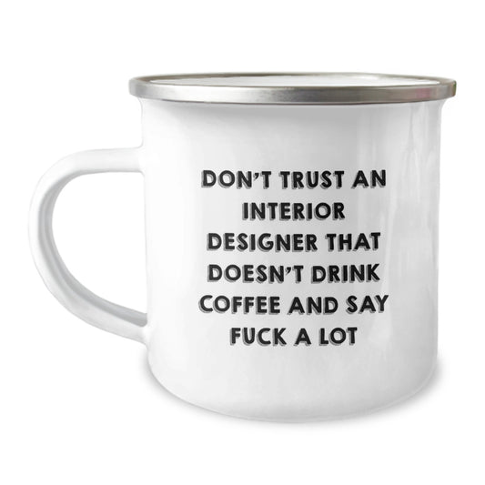 Funny Interior Designer Gifts from Friends for Interior Designer Graduation, Camping Mug with Quote Don't Trust An Interior Designer That Doesn't Drink Coffee And Say F--k A Lot, Men and Women Gifts - Image 1