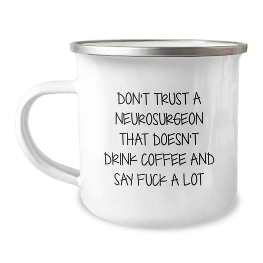 Funny Neurosurgeon Gifts from Men to Neurosurgeon Graduates - Camping Mug for Coffee Lovers - 'Don't Trust A Neurosurgeon That Doesn't Drink Coffee And Say F--k A Lot' - Image 1