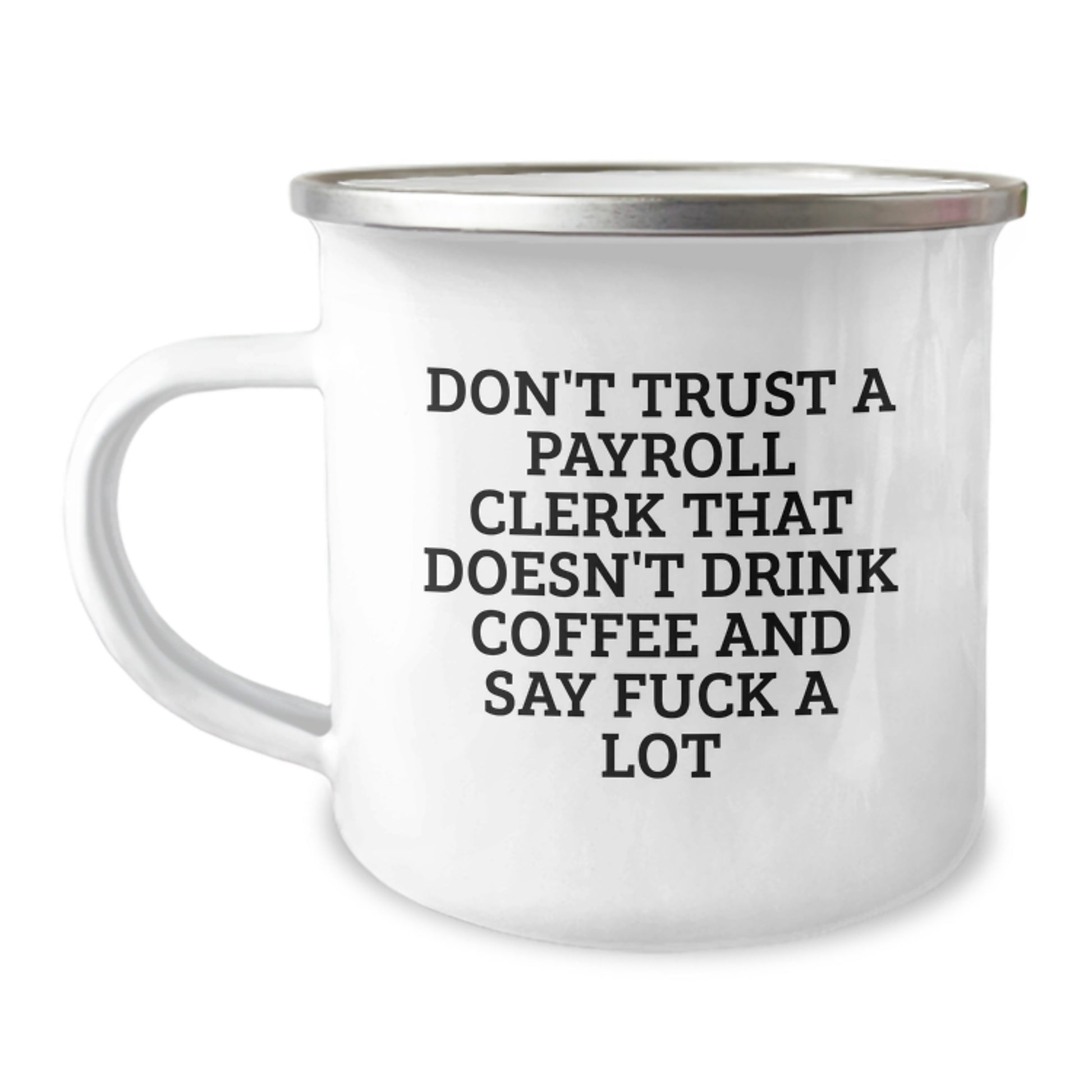 Funny Payroll Clerk Gifts from Friends for Payroll Clerk, Don't Trust a Payroll Clerk That Doesn't Drink Coffee and Say 'F--k' a Lot, Camping Mug for Graduation - Image 1