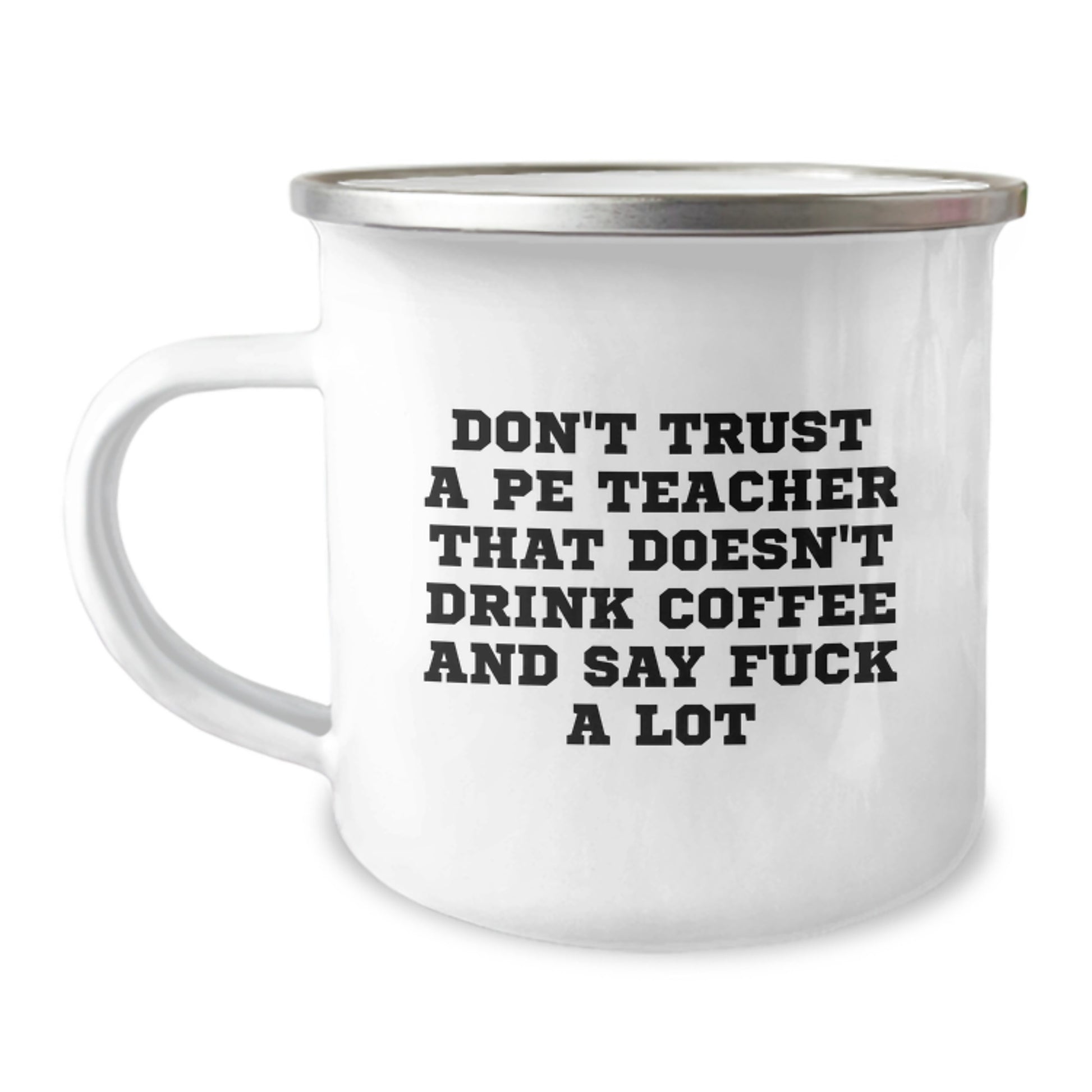 Funny PE Teacher Gifts, Don't Trust A PE Teacher That Doesn't Drink Coffee And Say 'F--k A Lot', Camping Mug for PE Teacher Graduation, Gifts from Friends - Image 1