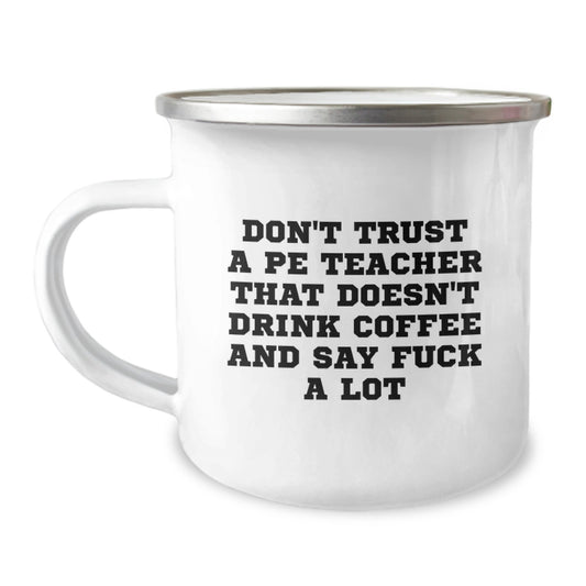 Funny PE Teacher Gifts, Don't Trust A PE Teacher That Doesn't Drink Coffee And Say 'F--k A Lot', Camping Mug for PE Teacher Graduation, Gifts from Friends - Image 1
