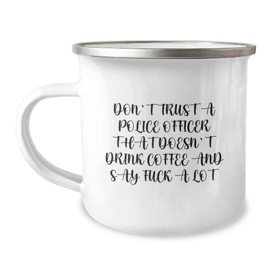 Funny Police Officer Birthday Unique Gifts from Friends - Don't Trust A Police Officer That Doesn't Drink Coffee And Say 'F--k A Lot' - Camping Mug for Police Officer Men or Women - Image 1