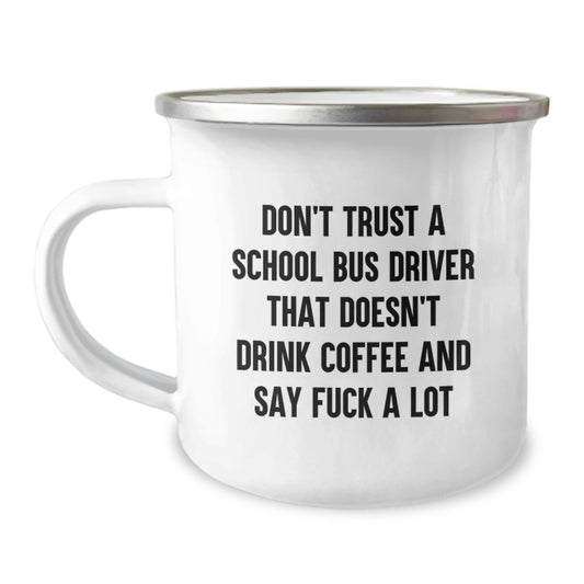 Funny School Bus Driver Gifts from Men to Men - Don't Trust A School Bus Driver That Doesn't Drink Coffee And Say F--k A Lot - Christmas Unique Mugs - Image 1