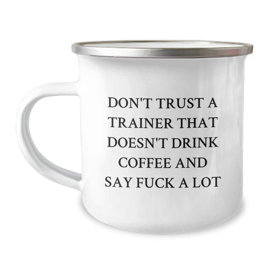 Funny Trainer Gifts from Friends for Graduation - Don't Trust A Trainer That Doesn't Drink Coffee And Say F--k A Lot - 12 oz Camping Mug - Image 1