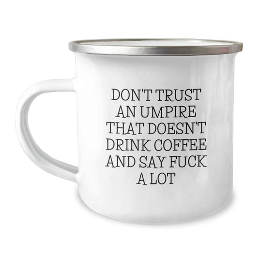 Funny Umpire Gifts from Friends for Men - Don't Trust An Umpire That Doesn't Drink Coffee And Say 'F--k A Lot' - 12 Oz Camping Mug, Stainless Steel with Enamel Finish - Image 1