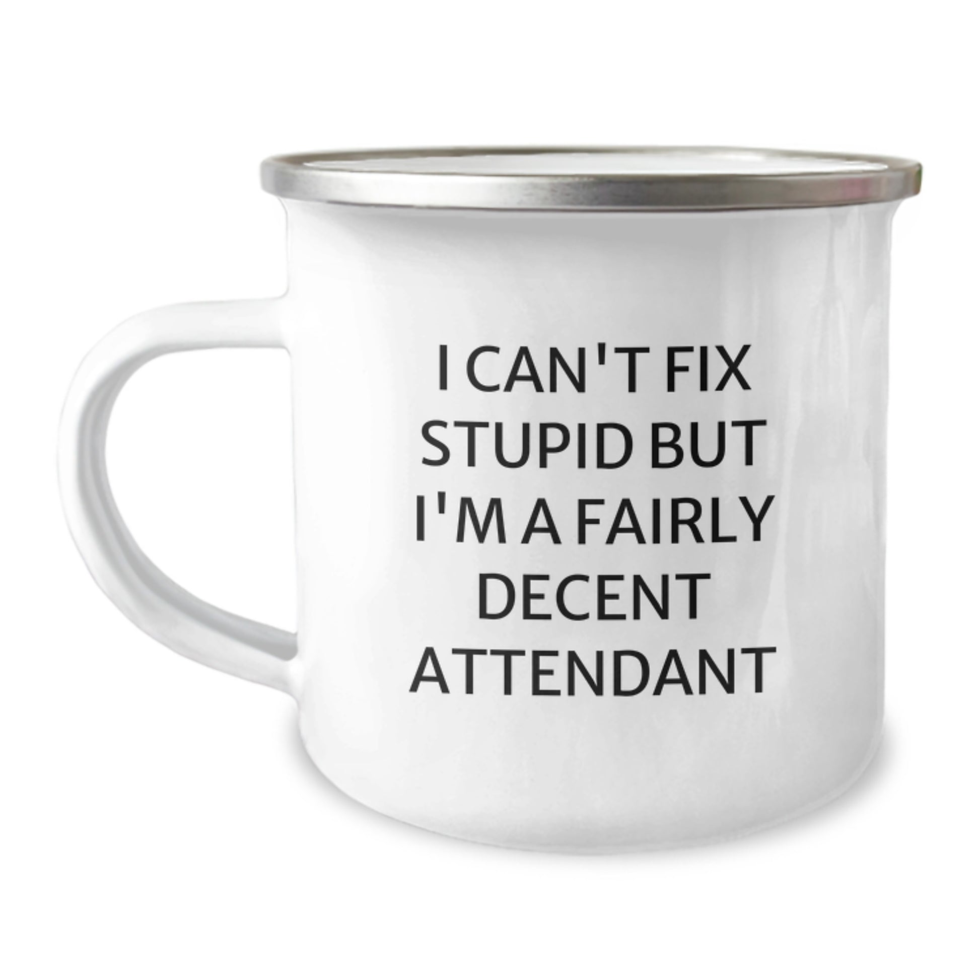 Gifts from Friends for Attendant Graduation, Funny Camping Mug - I Can't Fix Stupid But I'm A Fairly Decent Attendant, 12 oz Stainless Steel with Enamel Finish - Image 1