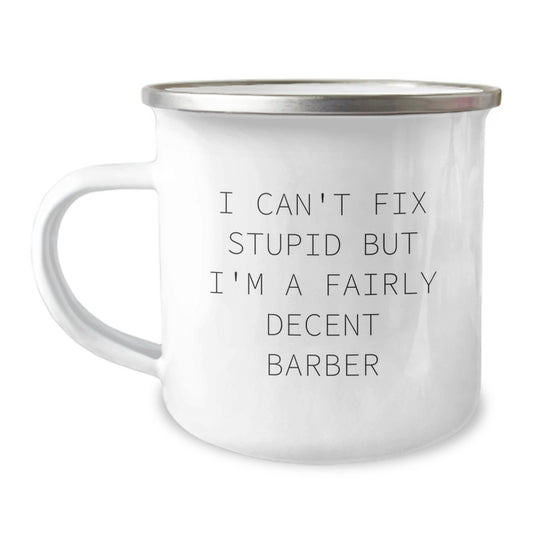 Funny Barber Gifts from Friends for Birthday - I Can't Fix Stupid But I'm A Fairly Decent Barber Camping Mug, 12 oz Stainless Steel - Image 1