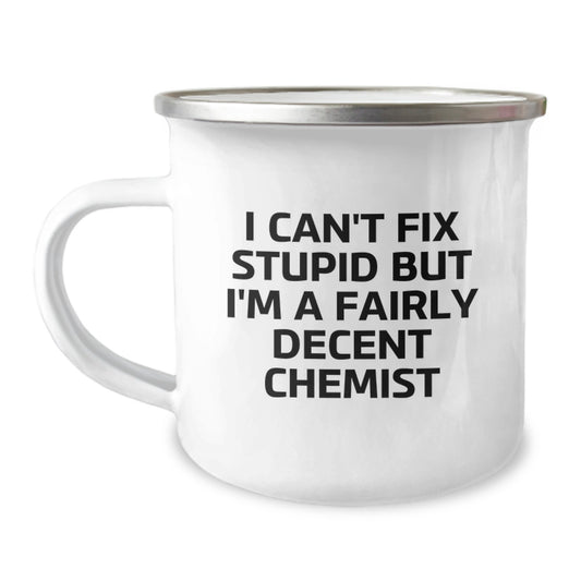 Funny Chemist Gifts from Friends for Graduation - I Can't Fix Stupid But I'm A Fairly Decent Chemist - Camping Mug for Chemist Lovers - 12 oz Stainless Steel with Enamel Finish - Image 1
