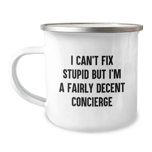 Funny Concierge Gifts for Men or Women - 'I Can't Fix Stupid But I'm A Fairly Decent Concierge' Camping Mug for Birthday - Image 1