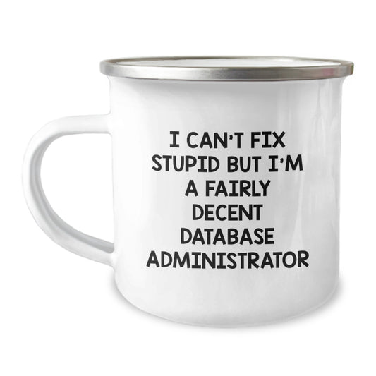 Funny Database Administrator Gifts from Friends to Colleagues - I Can't Fix Stupid But I'm A Fairly Decent Database Administrator - Graduation Unique Gifts for Men - Image 1