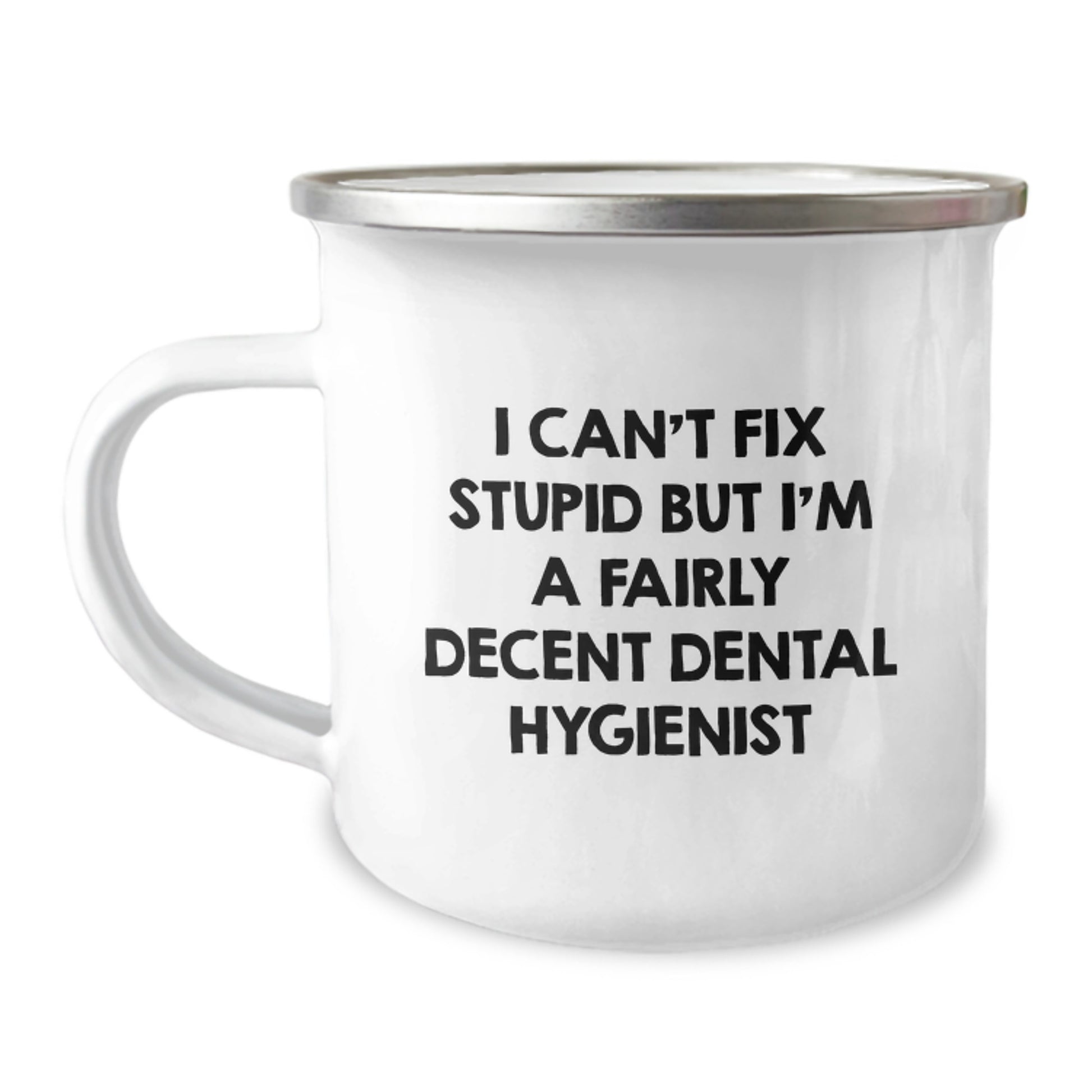 Dental Hygienist Gifts - Funny Camping Mug for Birthday - 'I Can't Fix Stupid But I'm A Fairly Decent Dental Hygienist' - Gifts from Friends to Coworkers - Image 1