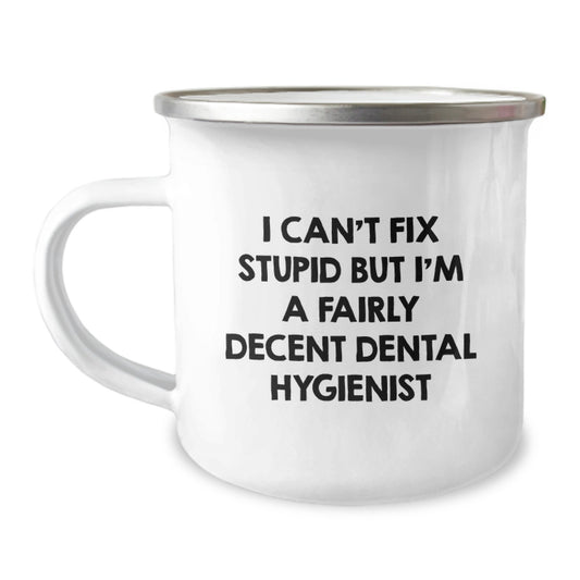 Dental Hygienist Gifts - Funny Camping Mug for Birthday - 'I Can't Fix Stupid But I'm A Fairly Decent Dental Hygienist' - Gifts from Friends to Coworkers - Image 1