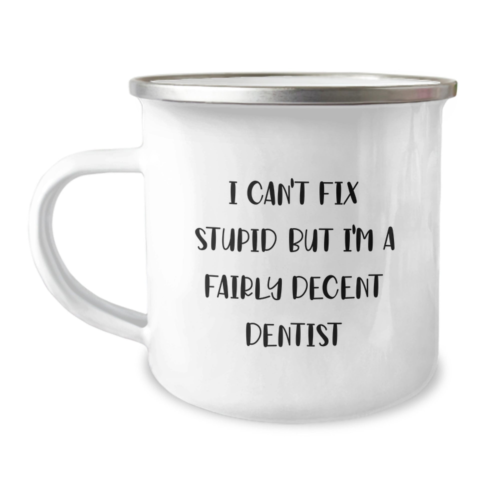 Funny Dentist Gifts for Graduation - 'I Can't Fix Stupid But I'm A Fairly Decent Dentist' Camping Mug for Dentists from Friends, Coworkers, or Family - Image 1
