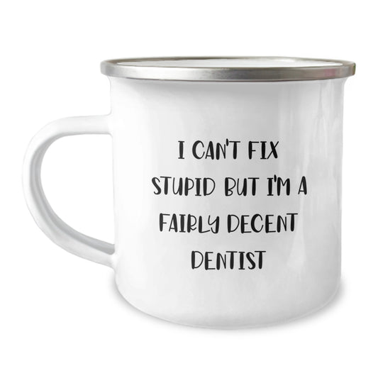 Funny Dentist Gifts for Graduation - 'I Can't Fix Stupid But I'm A Fairly Decent Dentist' Camping Mug for Dentists from Friends, Coworkers, or Family - Image 1