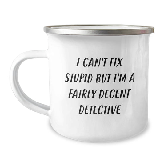 Funny Detective Gifts from Family Friends Coworkers - I Can't Fix Stupid But I'm A Fairly Decent Detective Enamel Camping Mug, 12 oz Capacity, Stainless Steel, Detective Graduation Unique Gifts - Image 1