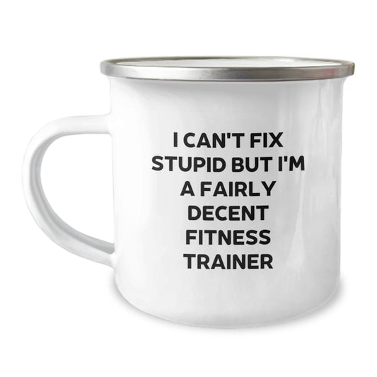 Funny Fitness Trainer Gifts for Him - Gifts from Men to Fitness Trainers, Camping Mug with I Can't Fix Stupid But I'm A Fairly Decent Fitness Trainer Quote, Unique Graduation Gift - Image 1