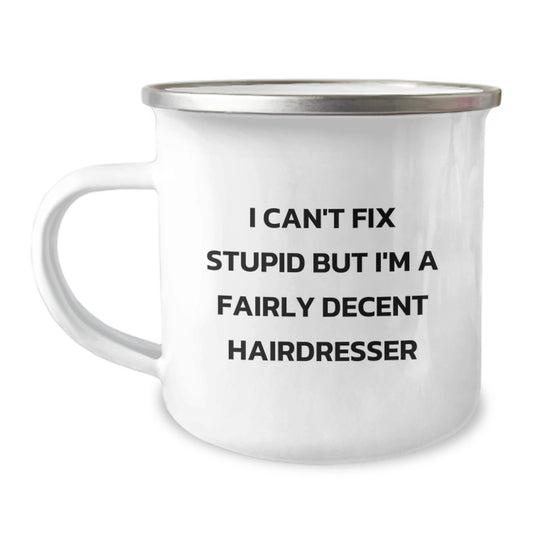 Funny Hairdresser Gifts from Friends - I Can't Fix Stupid But I'm A Fairly Decent Hairdresser Graduation Unique Gifts for Hairdresser - Image 1