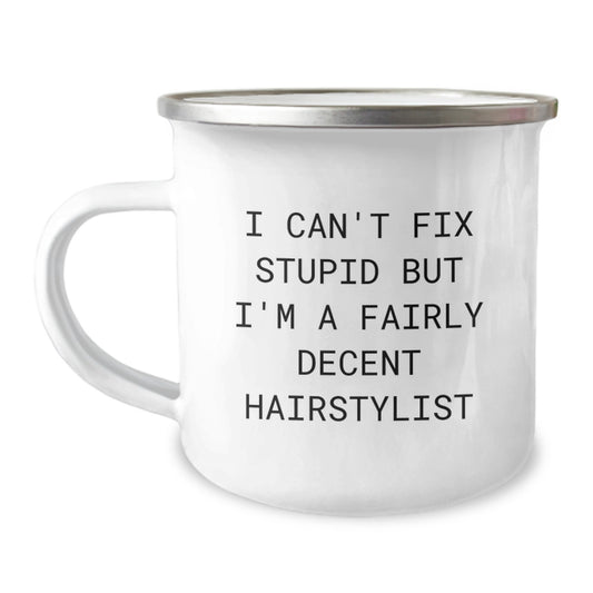 Funny Hairstylist Gifts from Family - 'I Can't Fix Stupid But I'm A Fairly Decent Hairstylist' Graduation Camping Mug - Image 1