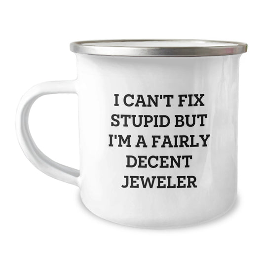 Jeweler Funny Gifts from Friends for Men I Can't Fix Stupid But I'm A Fairly Decent Jeweler Graduation Unique Gifts - Image 1
