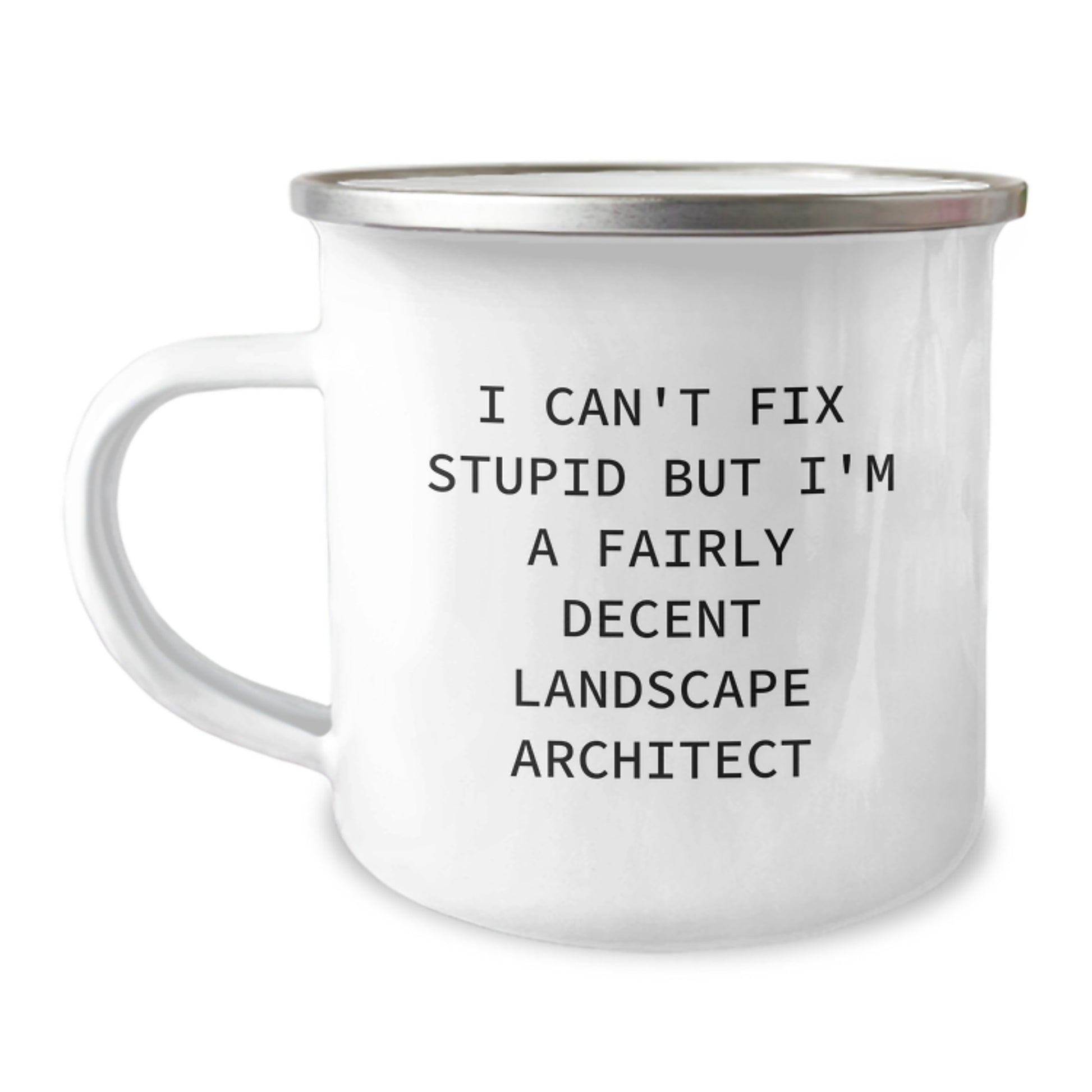 Funny Landscape Architect Gifts from Friends to Men, 'I Can't Fix Stupid But I'm A Fairly Decent Landscape Architect' Camping Mug for Graduation - Image 1