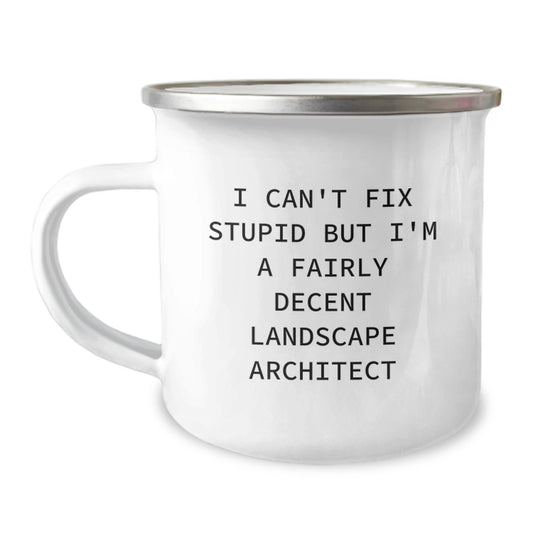 Funny Landscape Architect Gifts from Friends to Men, 'I Can't Fix Stupid But I'm A Fairly Decent Landscape Architect' Camping Mug for Graduation - Image 1