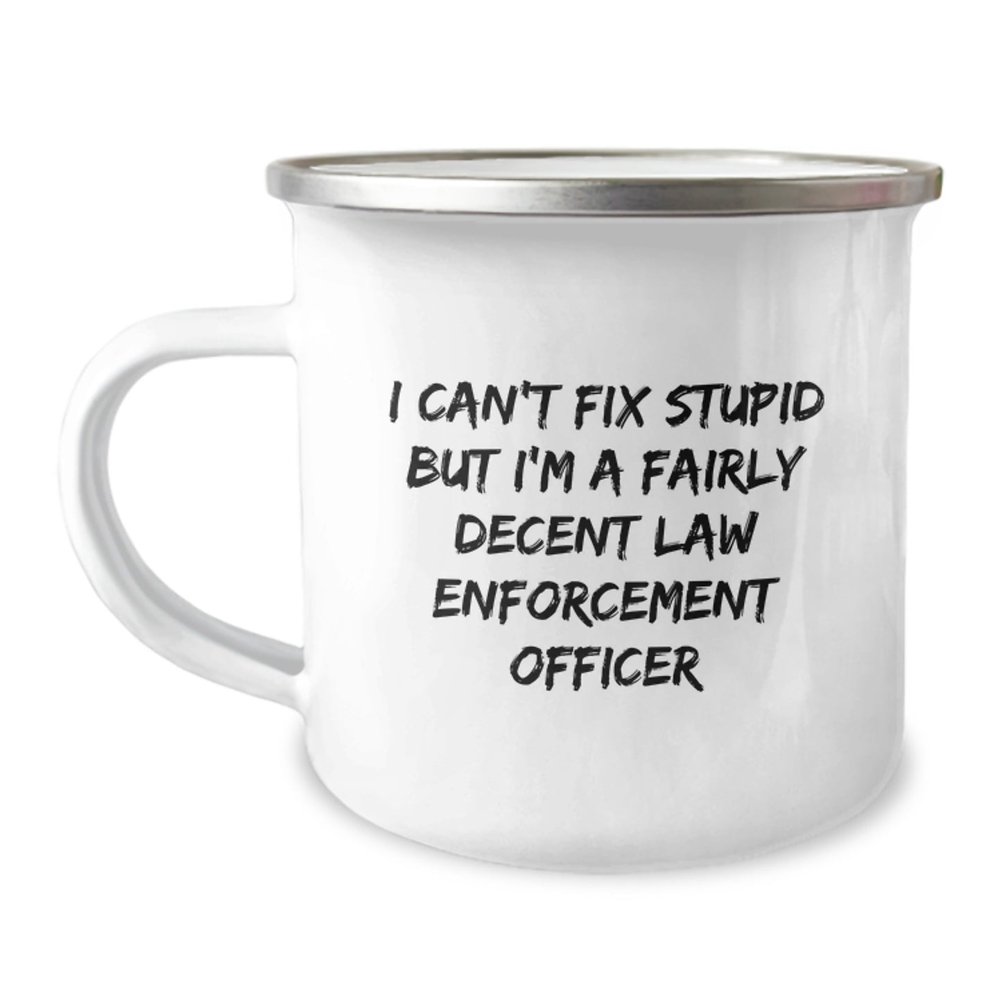 Funny Law Enforcement Officer Camping Mug Gifts from Friends for Birthday 'I Can't Fix Stupid But I'm A Fairly Decent Law Enforcement Officer' - Image 1